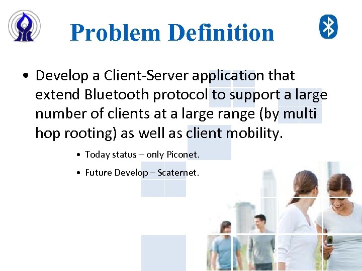 Problem Definition • Develop a Client-Server application that extend Bluetooth protocol to support a