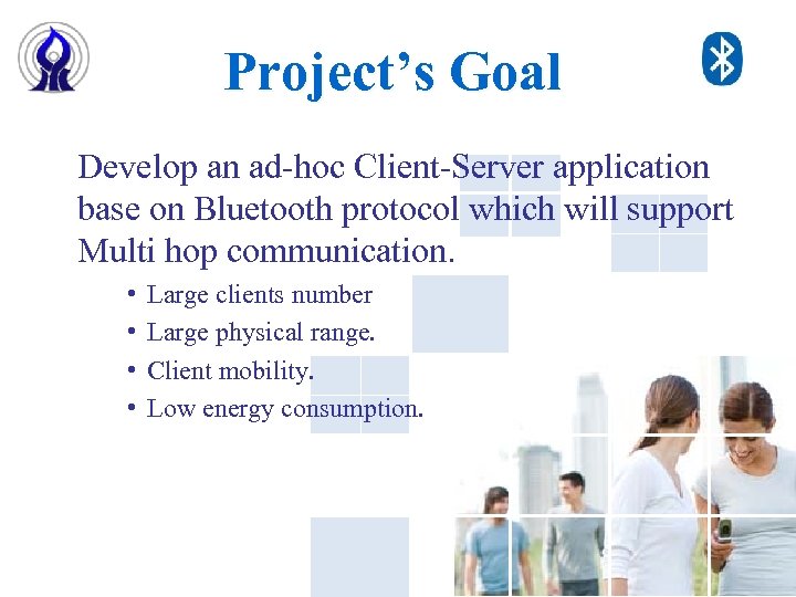 Project’s Goal Develop an ad-hoc Client-Server application base on Bluetooth protocol which will support