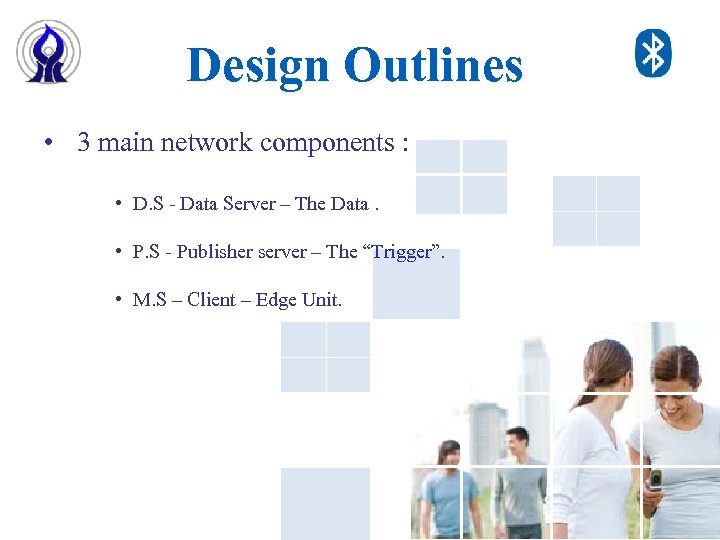 Design Outlines • 3 main network components : • D. S - Data Server