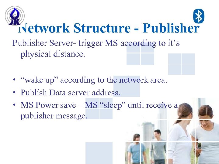  Network Structure - Publisher Server- trigger MS according to it’s physical distance. •