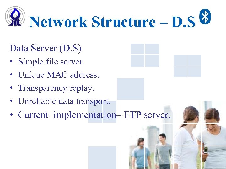  Network Structure – D. S Data Server (D. S) • • Simple file