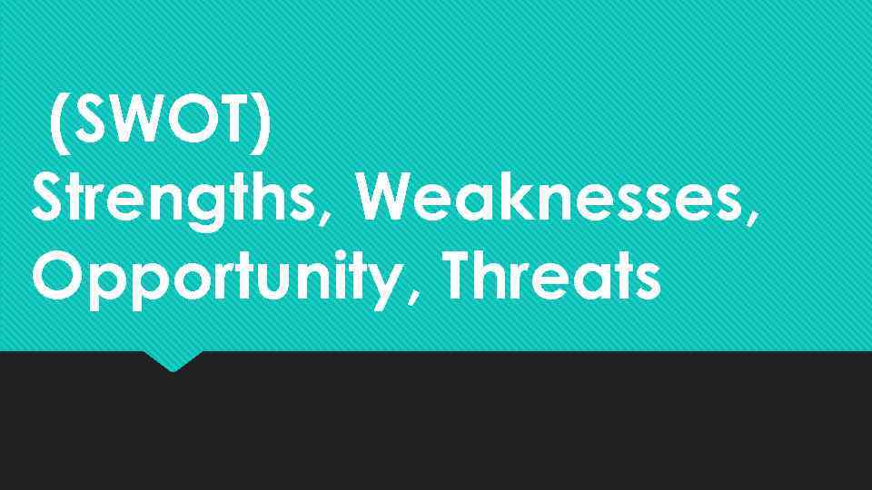 (SWOT) Strengths, Weaknesses, Opportunity, Threats 