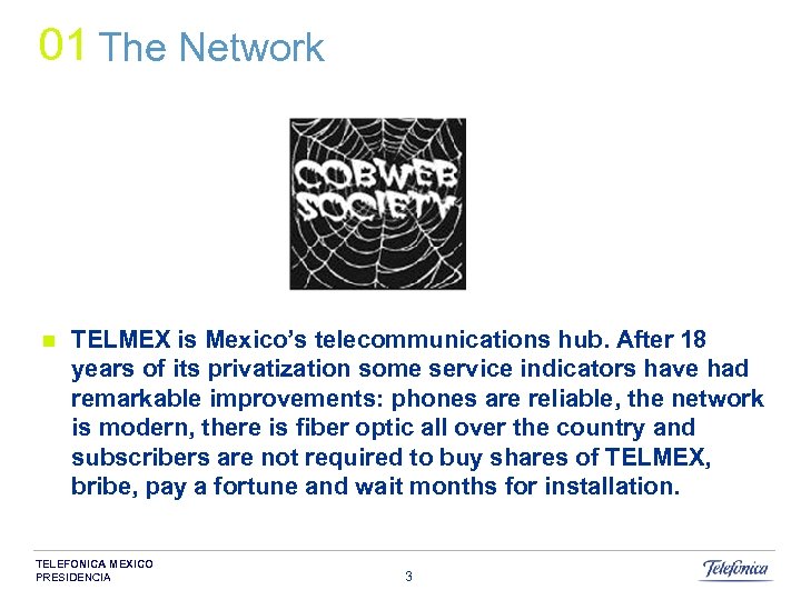 01 The Network n TELMEX is Mexico’s telecommunications hub. After 18 years of its
