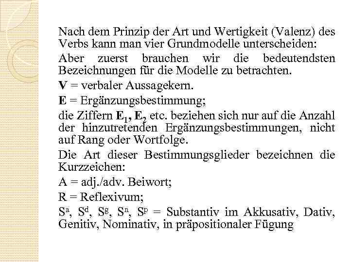 Nach dem Prinzip der Art und Wertigkeit (Valenz) des Verbs kann man vier Grundmodelle
