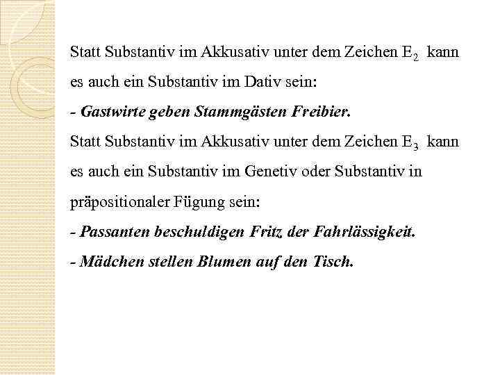 Statt Substantiv im Akkusativ unter dem Zeichen E 2 kann es auch ein Substantiv