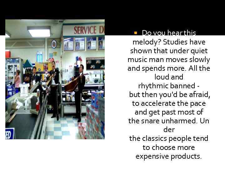 Do you hear this melody? Studies have shown that under quiet music man moves