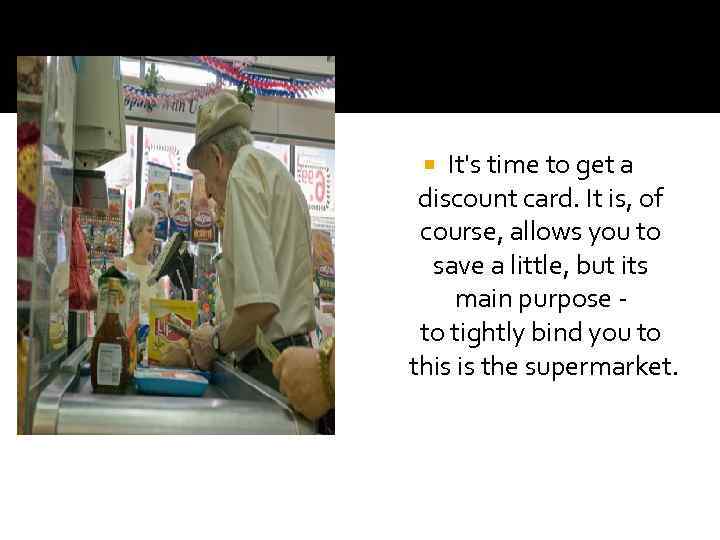 It's time to get a discount card. It is, of course, allows you to