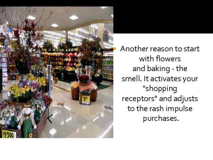  Another reason to start with flowers and baking - the smell. It activates