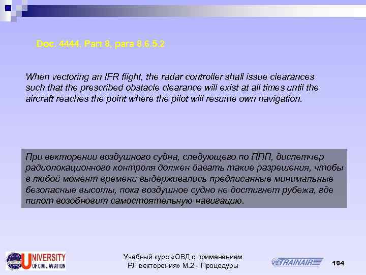 Doc. 4444, Part 8, para 8. 6. 5. 2 When vectoring an IFR flight,