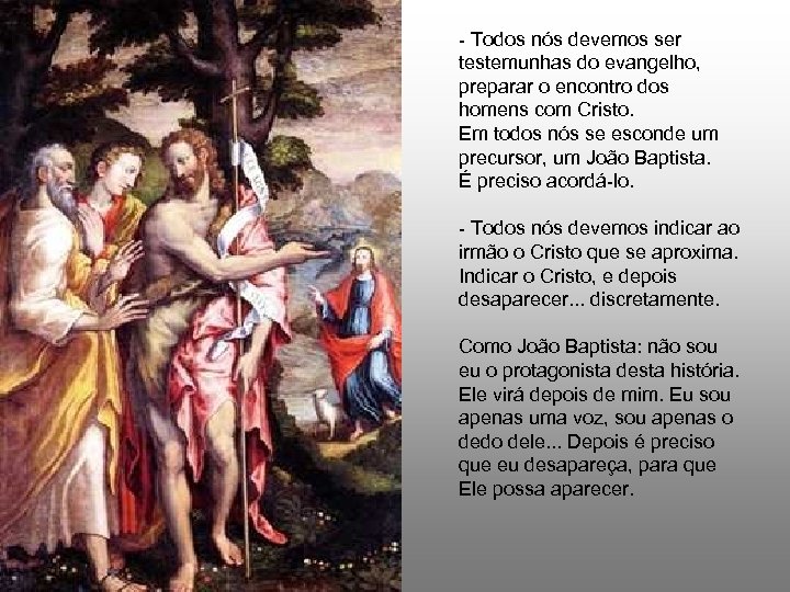 - Todos nós devemos ser testemunhas do evangelho, preparar o encontro dos homens com