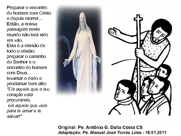 Preparar o encontro do homem com Cristo e depois morrer. . . Então, a