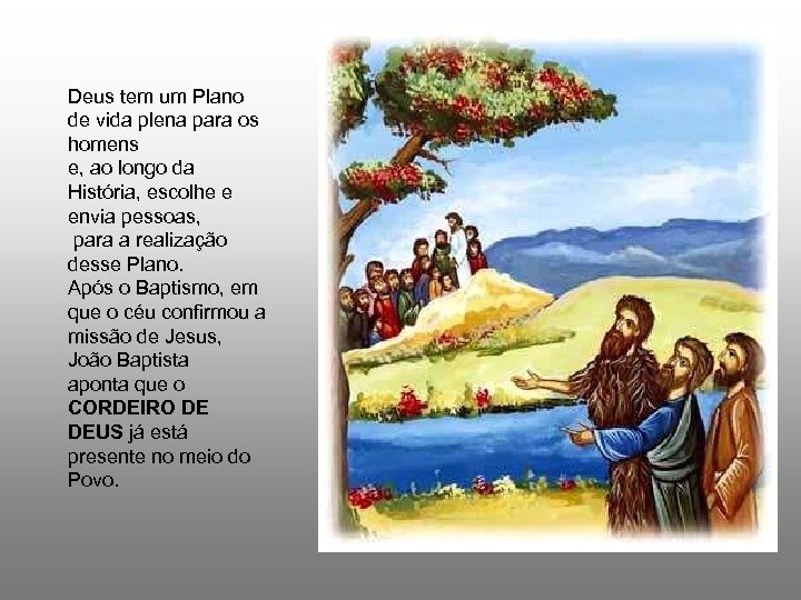 Deus tem um Plano de vida plena para os homens e, ao longo da