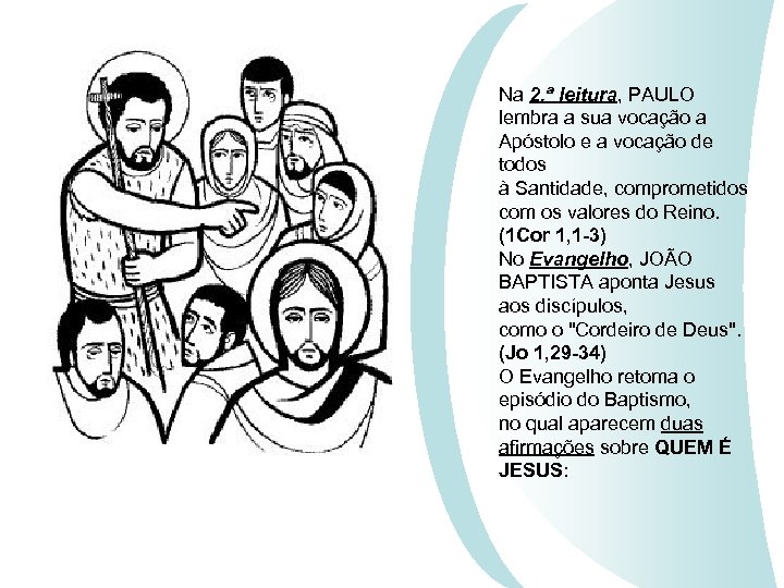 Na 2. ª leitura, PAULO lembra a sua vocação a Apóstolo e a vocação