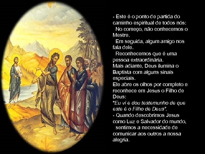 - Este é o ponto de partida do caminho espiritual de todos nós: No