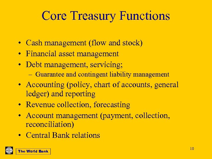 Core Treasury Functions • Cash management (flow and stock) • Financial asset management •