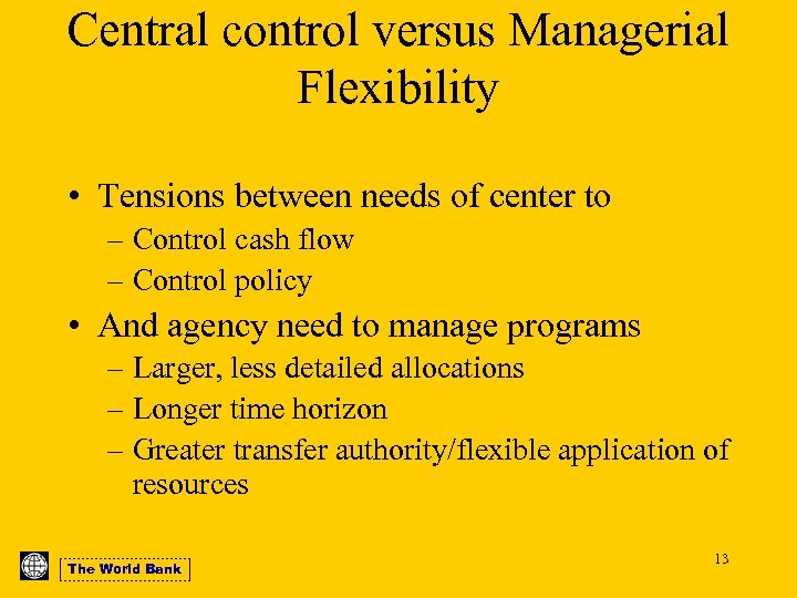 Central control versus Managerial Flexibility • Tensions between needs of center to – Control