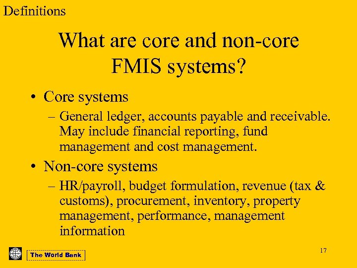 Definitions What are core and non-core FMIS systems? • Core systems – General ledger,