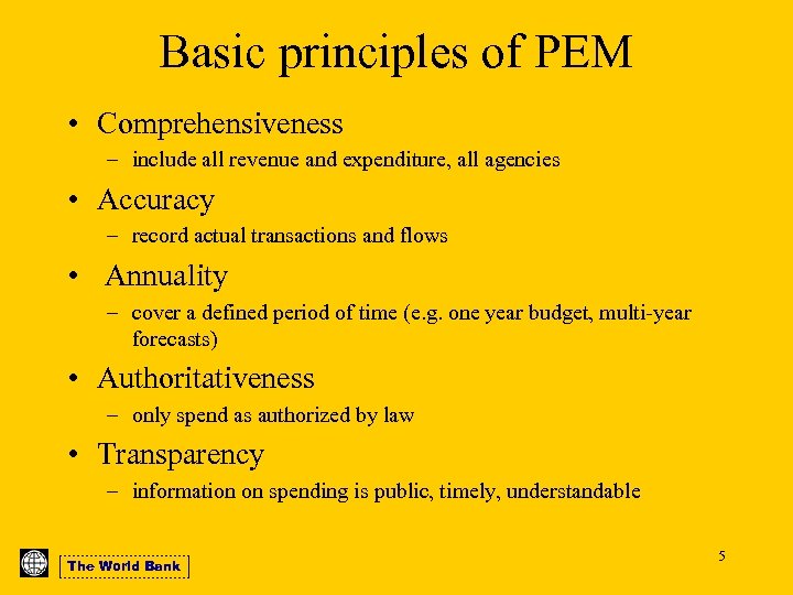 Basic principles of PEM • Comprehensiveness – include all revenue and expenditure, all agencies
