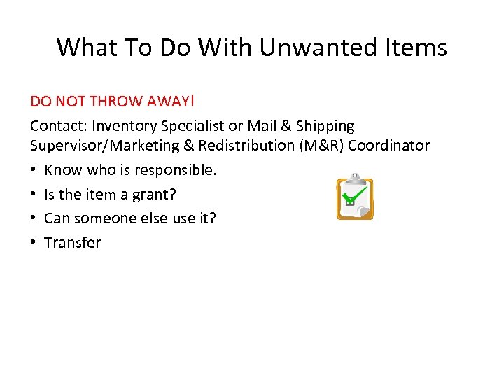 What To Do With Unwanted Items DO NOT THROW AWAY! Contact: Inventory Specialist or