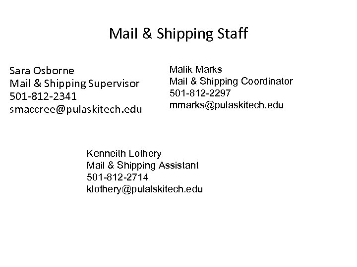 Mail & Shipping Staff Sara Osborne Mail & Shipping Supervisor 501 -812 -2341 smaccree@pulaskitech.