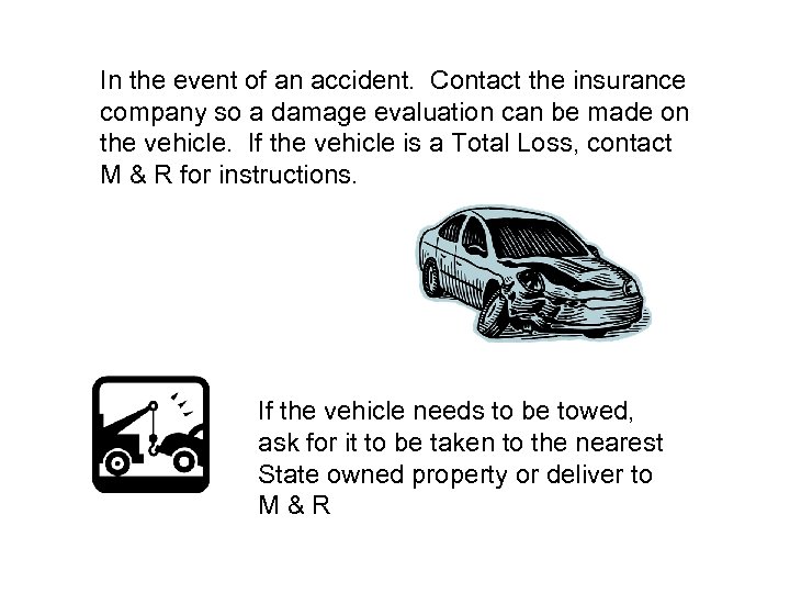 In the event of an accident. Contact the insurance company so a damage evaluation