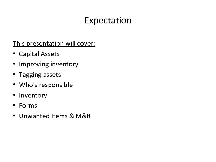 Expectation This presentation will cover: • Capital Assets • Improving inventory • Tagging assets