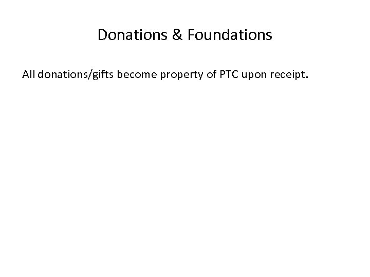 Donations & Foundations All donations/gifts become property of PTC upon receipt. 