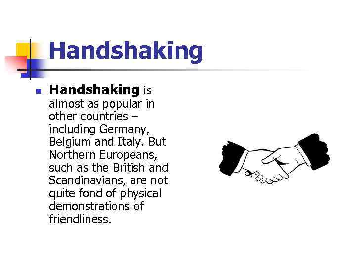 Handshaking n Handshaking is almost as popular in other countries – including Germany, Belgium