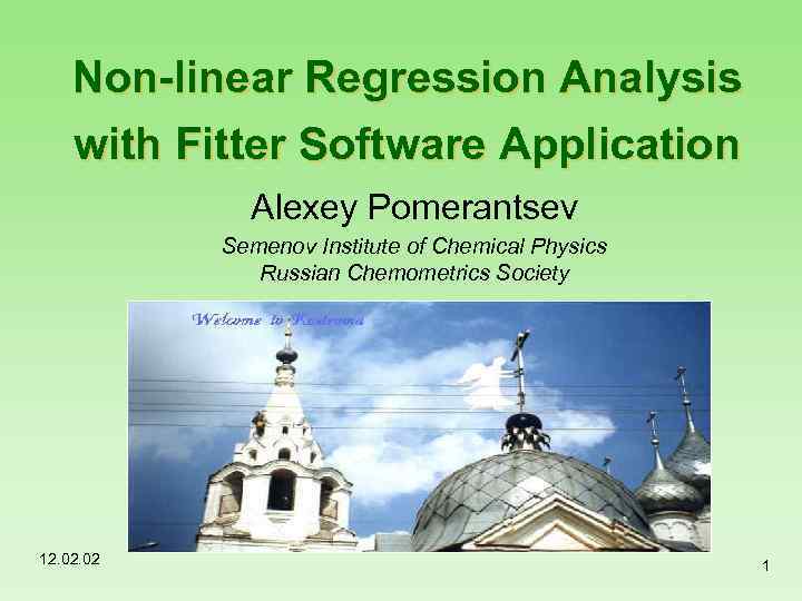 Non-linear Regression Analysis with Fitter Software Application Alexey Pomerantsev Semenov Institute of Chemical Physics