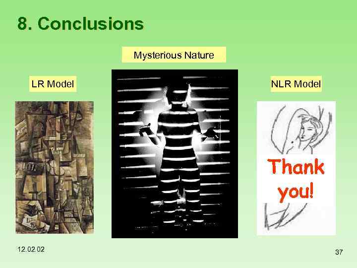 8. Conclusions Mysterious Nature LR Model NLR Model Thank you! 12. 02 37 