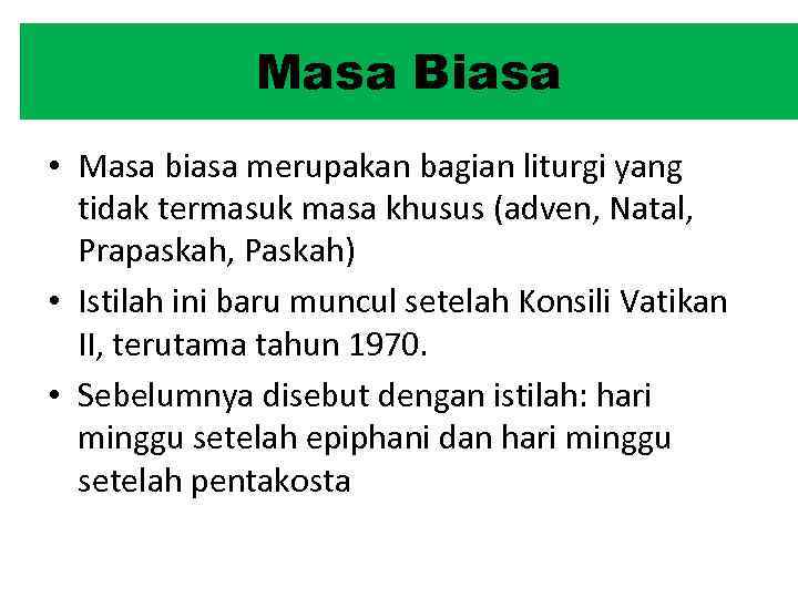 Masa Biasa • Masa biasa merupakan bagian liturgi yang tidak termasuk masa khusus (adven,