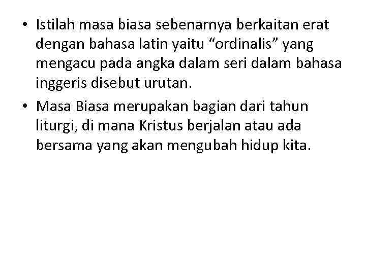  • Istilah masa biasa sebenarnya berkaitan erat dengan bahasa latin yaitu “ordinalis” yang