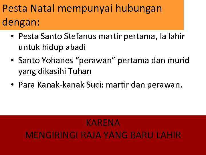 Pesta Natal mempunyai hubungan dengan: • Pesta Santo Stefanus martir pertama, Ia lahir untuk