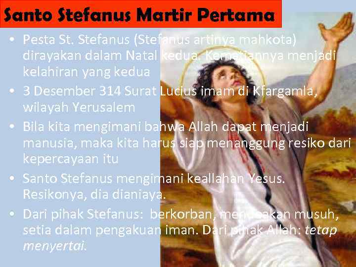 Santo Stefanus Martir Pertama • Pesta St. Stefanus (Stefanus artinya mahkota) dirayakan dalam Natal