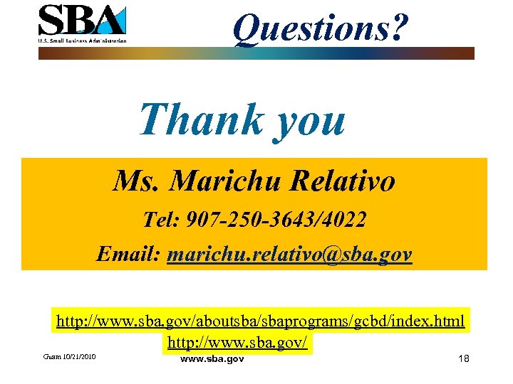 Questions? Thank you Ms. Marichu Relativo Tel: 907 -250 -3643/4022 Email: marichu. relativo@sba. gov