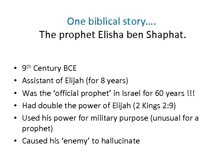 One biblical story…. The prophet Elisha ben Shaphat. 9 th Century BCE Assistant of