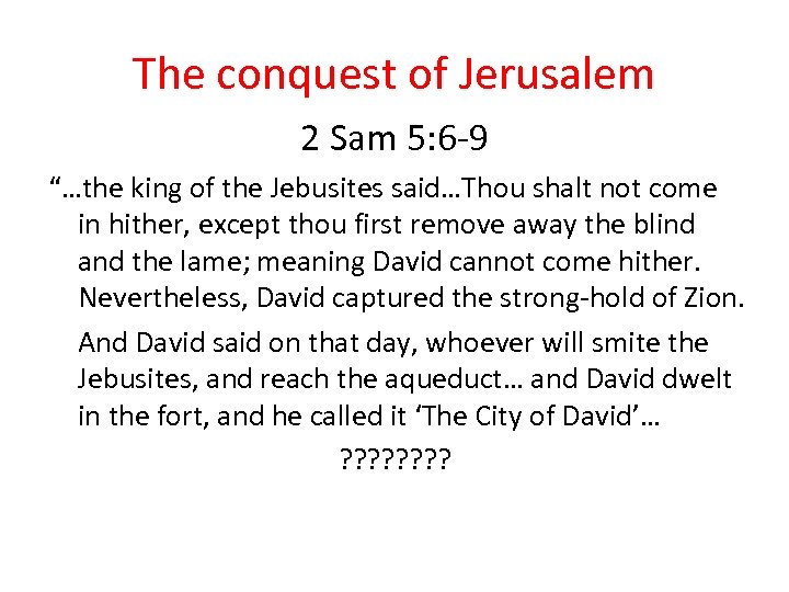 The conquest of Jerusalem 2 Sam 5: 6 -9 “…the king of the Jebusites