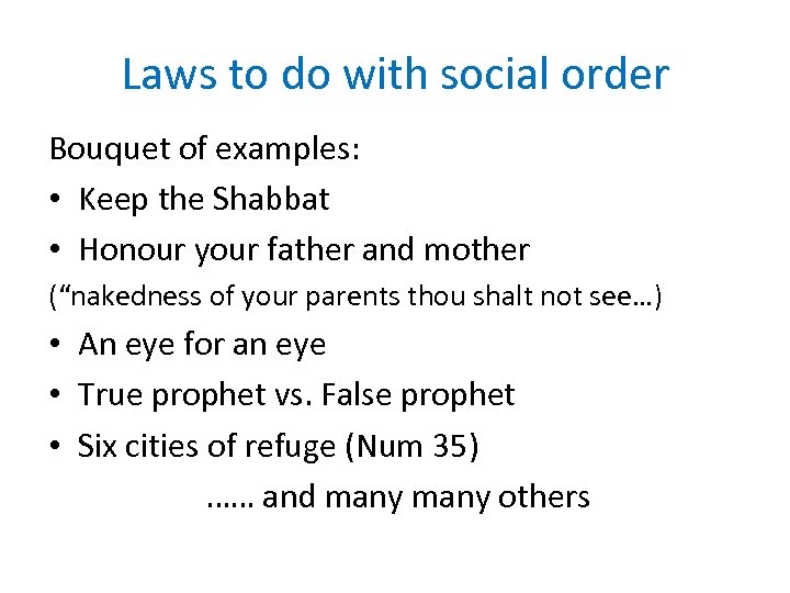 Laws to do with social order Bouquet of examples: • Keep the Shabbat •