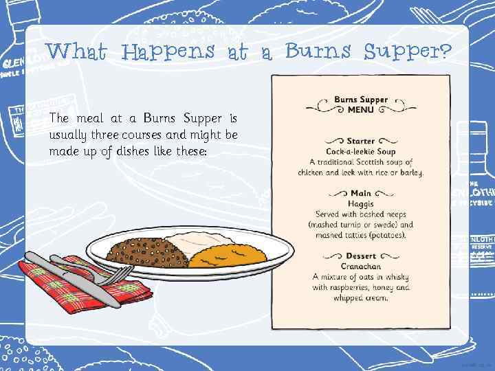 What Happens at a Burns Supper? The meal at a Burns Supper is usually