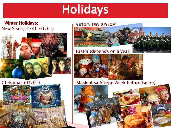 Holidays Winter Holidays: New Year (12/31 -01/01) Victory Day (05/09) Easter (depends on a