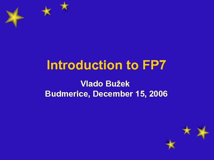 Introduction to FP 7 Vlado Bužek Budmerice, December 15, 2006 