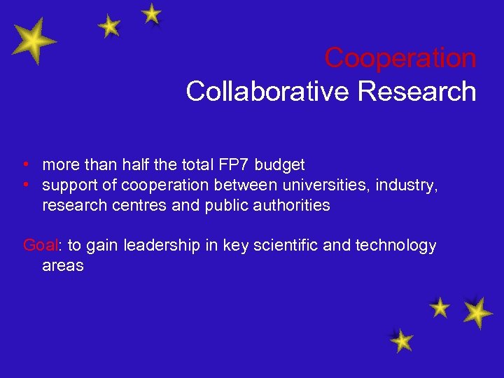 Cooperation Collaborative Research • more than half the total FP 7 budget • support