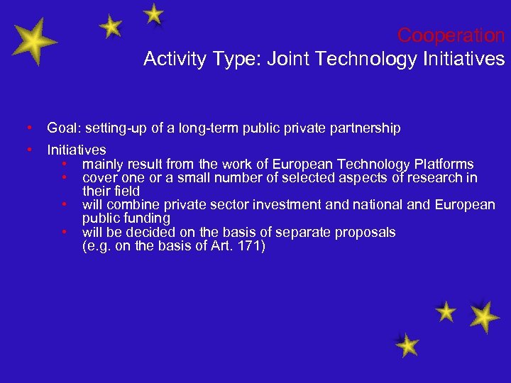 Cooperation Activity Type: Joint Technology Initiatives • Goal: setting-up of a long-term public private