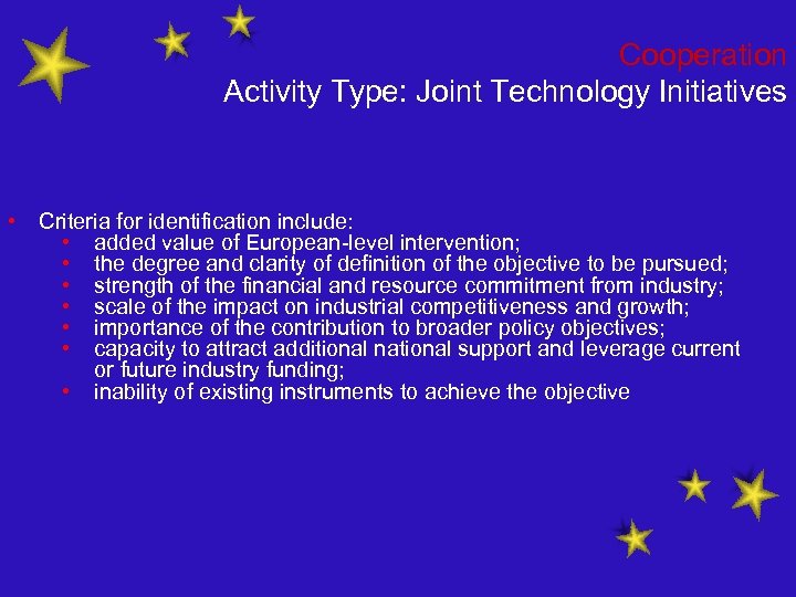 Cooperation Activity Type: Joint Technology Initiatives • Criteria for identification include: • added value