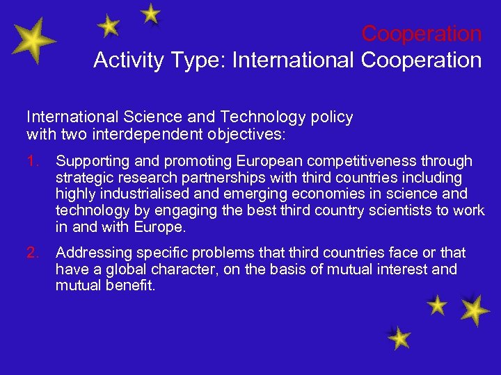 Cooperation Activity Type: International Cooperation International Science and Technology policy with two interdependent objectives: