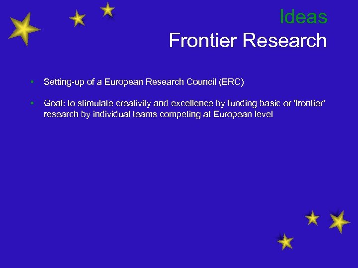Ideas Frontier Research • Setting-up of a European Research Council (ERC) • Goal: to