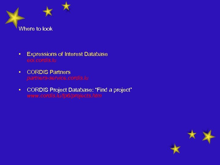 Where to look • Expressions of Interest Database eoi. cordis. lu • CORDIS Partners