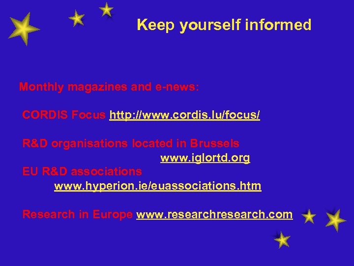 Keep yourself informed Monthly magazines and e-news: CORDIS Focus http: //www. cordis. lu/focus/ R&D
