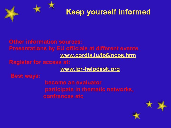 Keep yourself informed Other information sources: Presentations by EU officials at different events www.