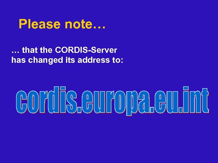 Please note… … that the CORDIS-Server has changed its address to: 